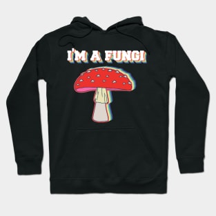 I'm A Fungi Funny Mushrooms Fun Guy Pun Biology Fungi Hoodie